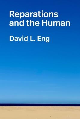 Reparations and the Human - David L. Eng - cover