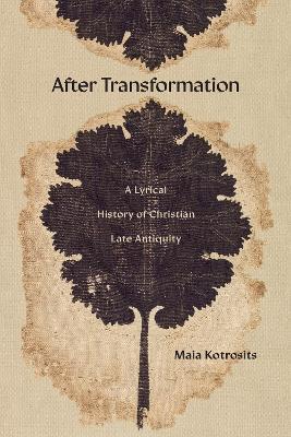 After Transformation: Rewriting Time, Christian Late Antiquity, and the Present - Maia Kotrosits - cover