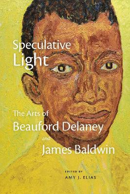 Speculative Light: The Arts of Beauford Delaney and James Baldwin - cover