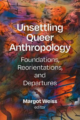 Unsettling Queer Anthropology: Foundations, Reorientations, and Departures - cover