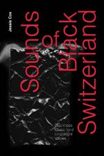 Sounds of Black Switzerland: Blackness, Music, and Unthought Voices