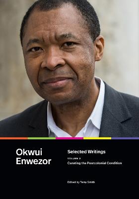 Selected Writings, Volume 2: Curating the Postcolonial Condition - Okwui Enwezor - cover