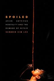 Spoiled: Asian American Hostility and the Damage of Repair