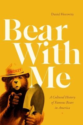 Bear with Me: A Cultural History of Famous Bears in America - Daniel Horowitz - cover