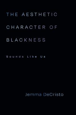 The Aesthetic Character of Blackness: Sounds Like Us - Jemma DeCristo - cover