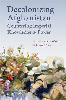 Decolonizing Afghanistan: Countering Imperial Knowledge and Power - cover