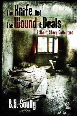 The Knife and the Wound It Deals - B E Scully - cover