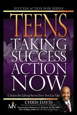 Teens Taking Success Action Now: 12 Actions for Lifelong Success Every Teen Can Take - Chris Davis - cover