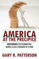 America at the Precipice: Restoring the Plummeting Middle Class Standard of Living