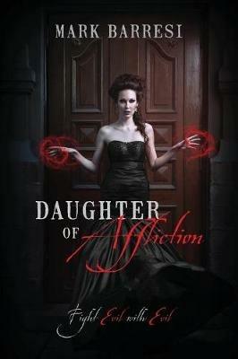 Daughter of Affliction: Fight Evil with Evil - Mark Barresi - cover