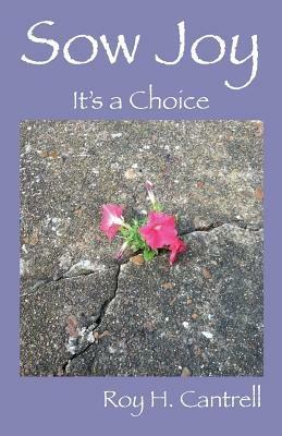 Sow Joy: It's a Choice - Roy H Cantrell - cover