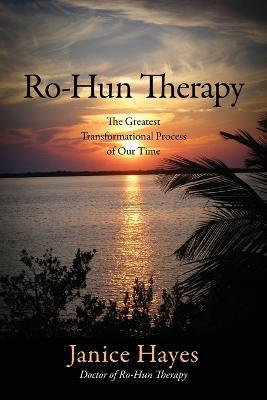 Ro-Hun Therapy: The Greatest Transformational Process of Our Time - Janice Hayes - cover