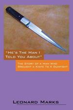 He's the Man I Told You about: The Story of a Man Who Brought a Knife to a Gunfight