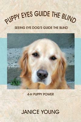 Puppy Eyes Guide the Blind: Seeing Eye Dog's Guide the Blind 4-H Puppy Power - Janice Young - cover