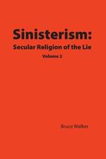 Sinisterism: Secular Religion of the Lie Volume 2