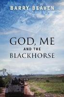 God, Me and the Blackhorse - Barry Beaven - cover