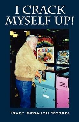 I Crack Myself Up! - Tracy Arbaugh Worrix - cover