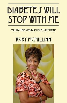 Diabetes Will Stop With Me: Using The Kingdom Prescription - Ruby McMillian - cover