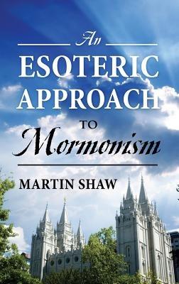 An Esoteric Approach to Mormonism - Martin Shaw - cover