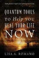 Quantum Tools to Help You Heal Your Life Now: Healing the Past Using the Secrets of the Law of Attraction - Lisa A Romano - cover