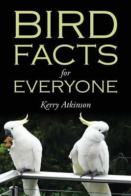 Bird Facts for Everyone - Kerry Atkinson - cover