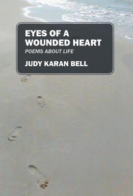Eyes of a Wounded Heart: Poems about Life - Judy Karan Bell - cover