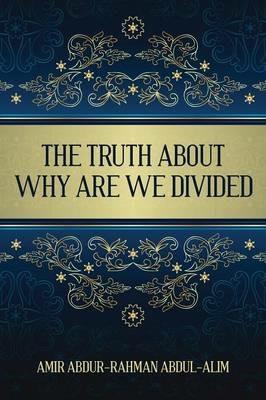 The Truth About Why Are We Divided - Amir Abdur-Rahman Abdul-Alim - cover