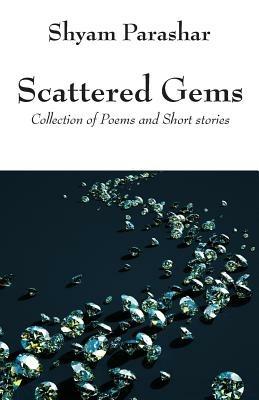 Scattered Gems: Collection of Poems and Short stories - Shyam Parashar - cover