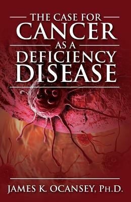 The Case for Cancer as a Deficiency Disease - James K Oscaney - cover