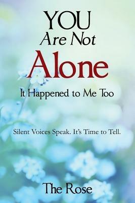 You Are Not Alone - It Happened to Me Too: Silent Voices Speak. It's Time to Tell - Null The Rose,The Rose - cover