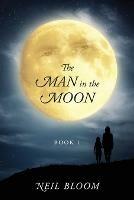 The Man in the Moon: Book 1 - Neil Bloom - cover