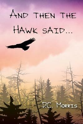 And then the Hawk said... - D C Morris - cover