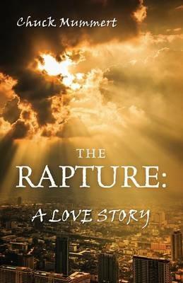 The Rapture: A Love Story - Chuck Mummert - cover