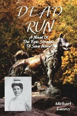 Dead Run: The Epic Struggle to Save Nome - Michael Caruss - cover