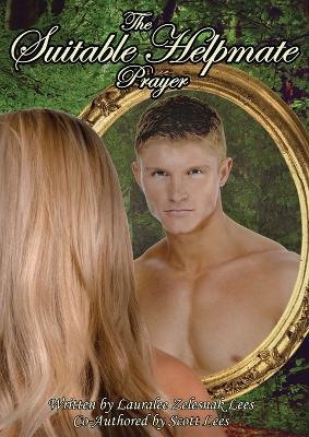 The Suitable Helpmate Prayer: Ancient Wisdom to Receive Your Legendary Love - Lauralee and Scott Lees - cover