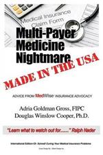 Multi-Payer Medicine Nightmare Made in the USA: ADVICE FROM MedWise INSURANCE ADVOCACY