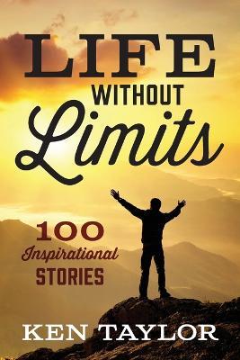Life Without Limits: 100 Inspirational Stories - Ken Taylor - cover