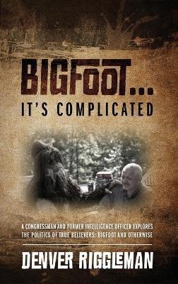 Bigfoot .... It's Complicated - Denver Riggleman - cover