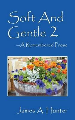 Soft And Gentle 2 ---A Remembered Prose - James a Hunter - cover