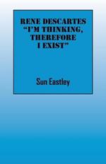 Rene Descartes 'I'm thinking, therefore I exist