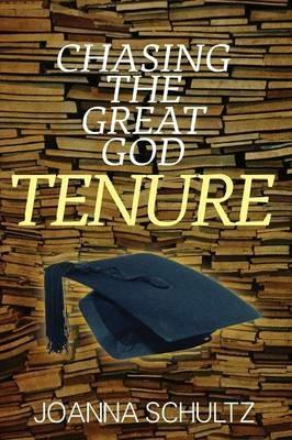 Chasing the Great God Tenure - Joanna Schultz - cover