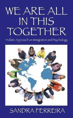 We Are All in This Together: Holistic Approach on Immigration and Psychology - Sandra Ferreira - cover