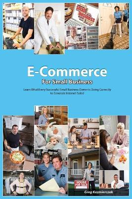 The E-Commerce Guide For Small Business - Greg Kazmierczak - cover