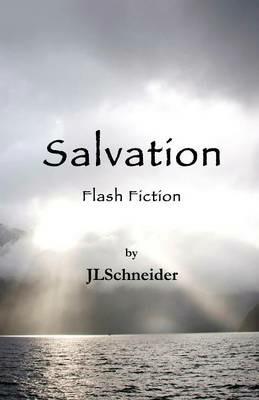 Salvation: Flash Fiction - Jl Schneider - cover