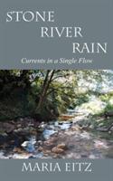 Stone River Rain: Currents in a Single Flow - Maria Eitz - cover