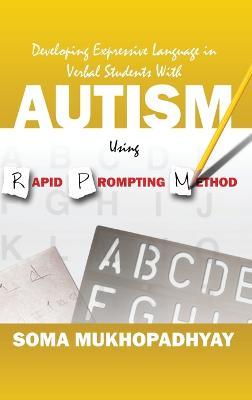 Developing Expressive Language in Verbal Students With Autism Using Rapid Prompting Method - Soma Mukhopadhyay - cover