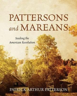 Pattersons and Mareans: Seeding the American Revolution - Patrick Arthur Patterson - cover