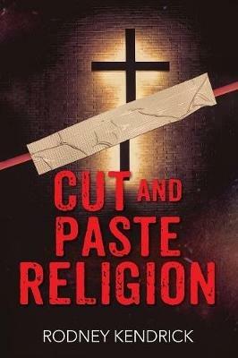 Cut and Paste Religion - Rodney Kendrick - cover