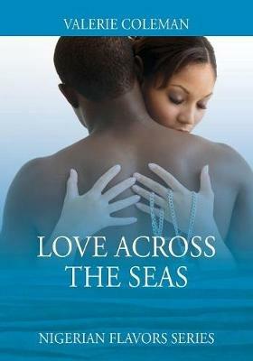 Love Across the Seas: Nigerian Flavors Series - Valerie Coleman - cover