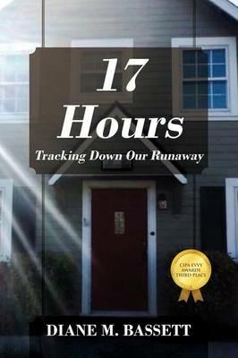 17 Hours: Tracking Down Our Runaway - Diane M Bassett - cover